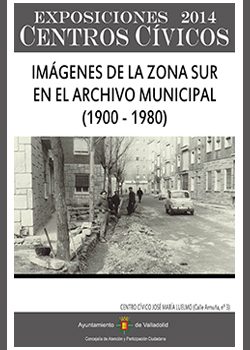 Exposición IMÁGENES DE LA ZONA SUR EN EL ARCHIVO MUNICIPAL (1900-1980)